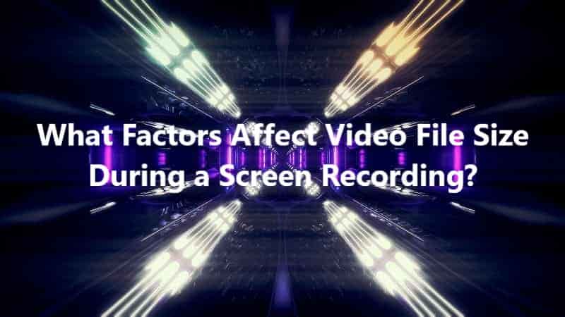 What Factors Affect Video File Size During a Screen Recording?