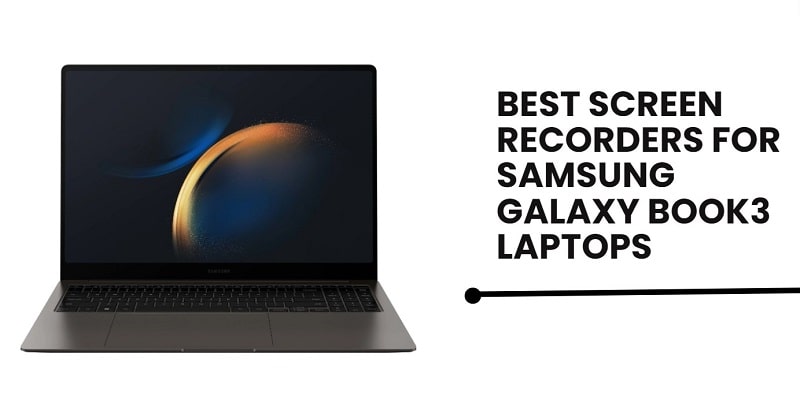 Best Screen Recorders for Samsung Galaxy Book3 Laptops