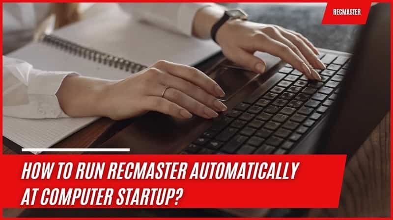 How to Run RecMaster Automatically at Computer Startup?