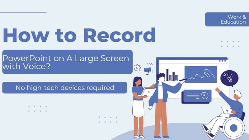 How to Record PowerPoint on A Large Screen with Voice?