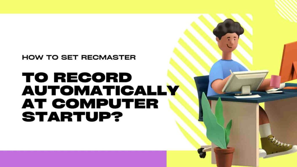 How to Set RecMaster to Record Automatically at Computer Startup?
