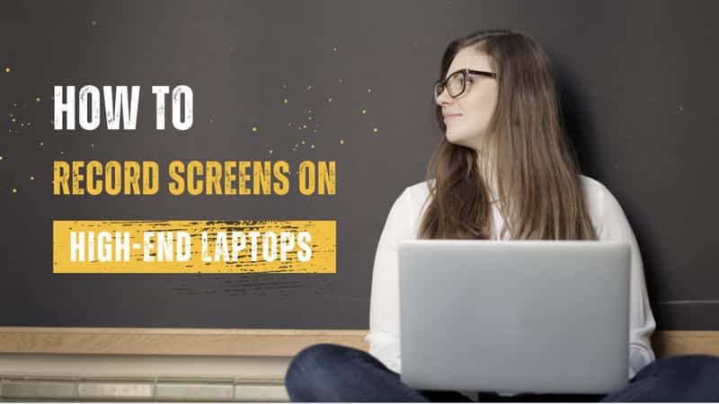 How to Record Screens on High-end Laptops?