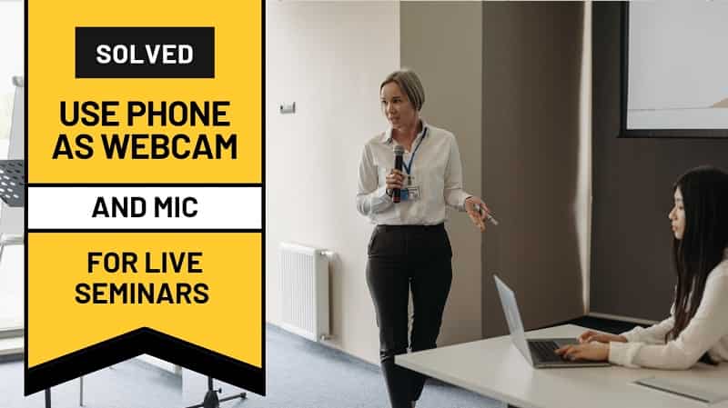 How to Use Your Phone as a Webcam and Microphone for Live Seminars [Solved]
