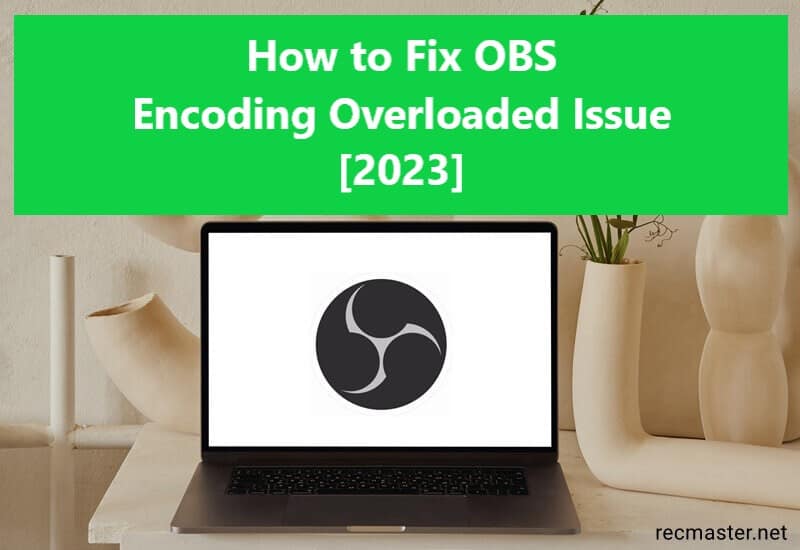 How to Fix OBS Encoding Overloaded Issue [2023]