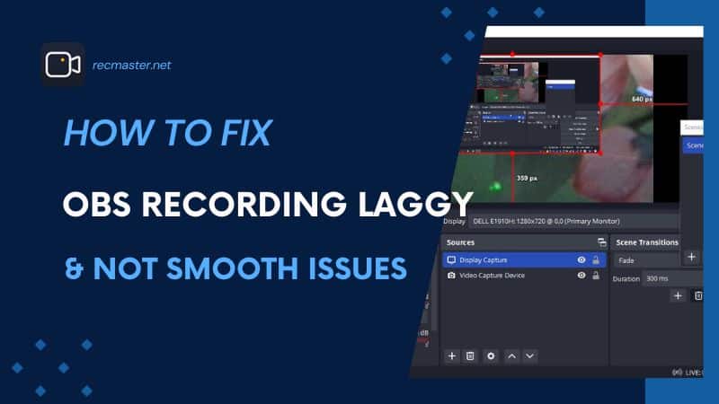 How to Fix OBS Recording Laggy and Not Smooth Issues?