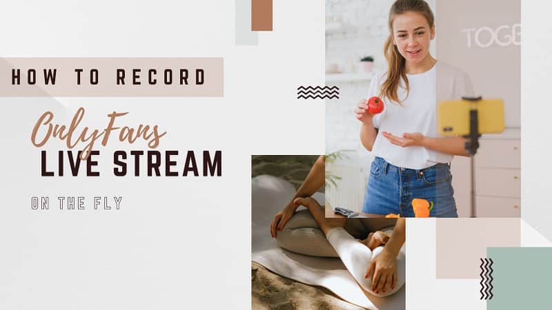 How to Record OnlyFans Live Stream on the Fly?
