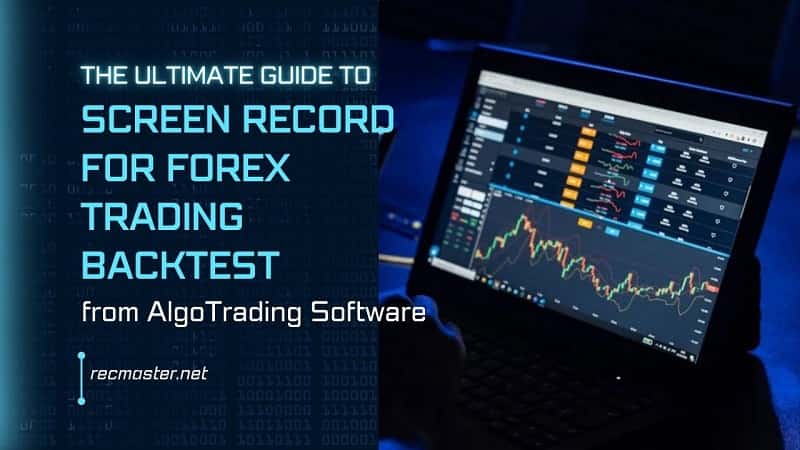 The Ultimate Guide to Screen Record for Forex Trading Backtest from AlgoTrading Software