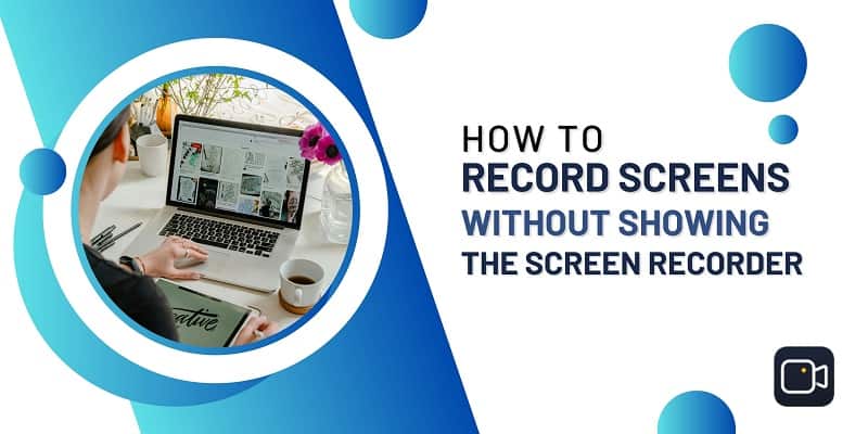 How to Screen Record without Showing the Screen Recorder?