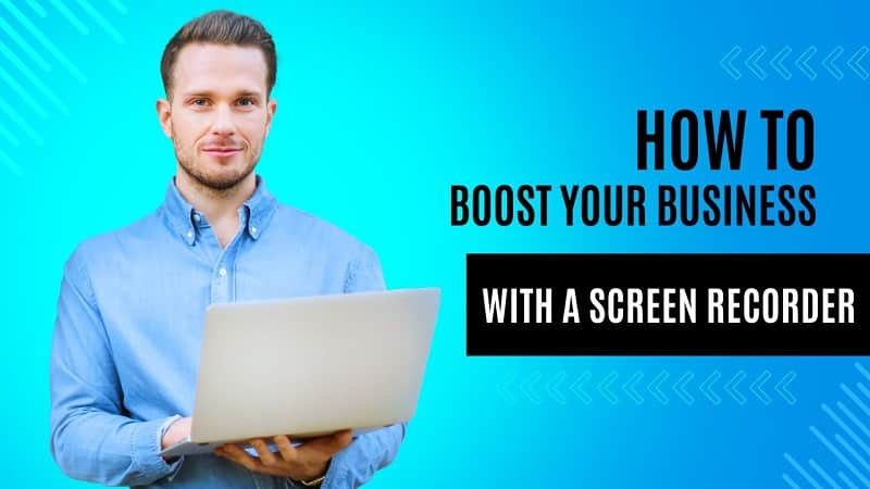 How to Boost Your Business with a Screen Recorder?