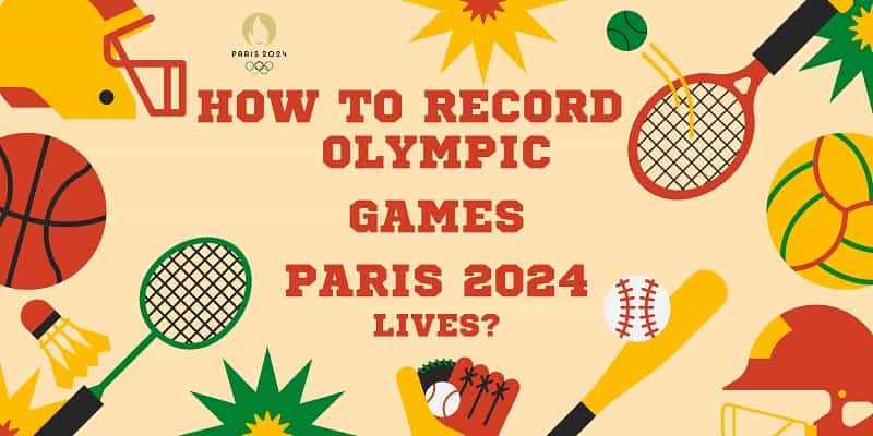 How to Record Olympic Games Paris 2024 Lives?