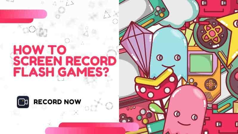 How to Screen Record Flash Games?