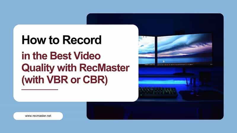 How to Record in the Best Video Quality with RecMaster (with VBR or CBR)