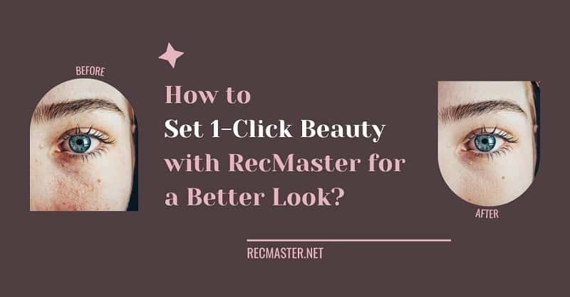 How to Set 1-Click Beauty with RecMaster for a Better Look?
