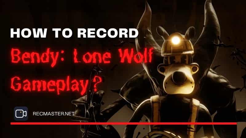 How to Record Bendy: Lone Wolf Gameplay with RecMaster?